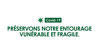 Covid19 : Préservons notre entourage vulnérable et fragile